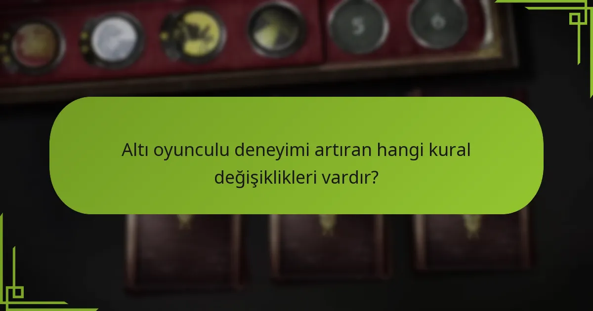 Altı oyunculu bir oyunda oyuncu dinamikleri nasıl değişir?