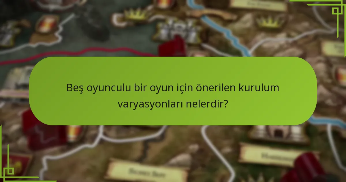 Beş oyunculu bir oyun için önerilen kurulum varyasyonları nelerdir?