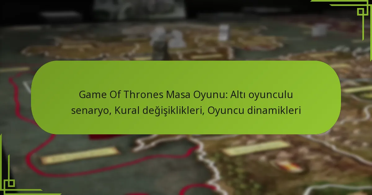 Game Of Thrones Masa Oyunu: Altı oyunculu senaryo, Kural değişiklikleri, Oyuncu dinamikleri