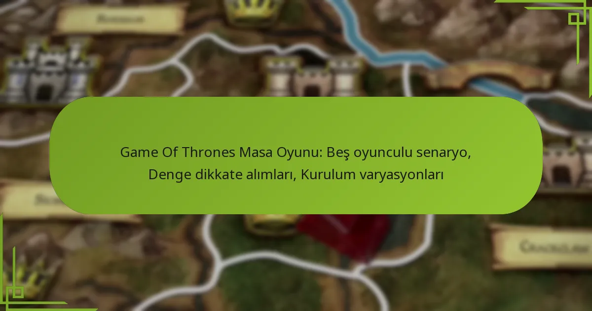 Game Of Thrones Masa Oyunu: Beş oyunculu senaryo, Denge dikkate alımları, Kurulum varyasyonları