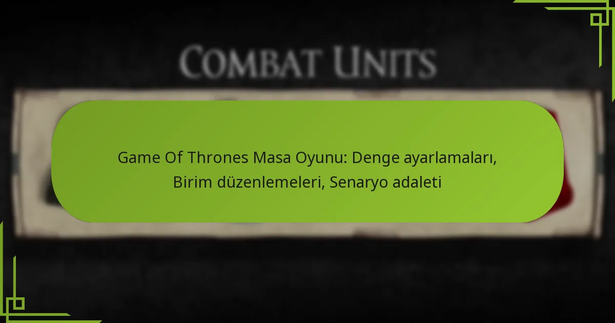 Game Of Thrones Masa Oyunu: Denge ayarlamaları, Birim düzenlemeleri, Senaryo adaleti