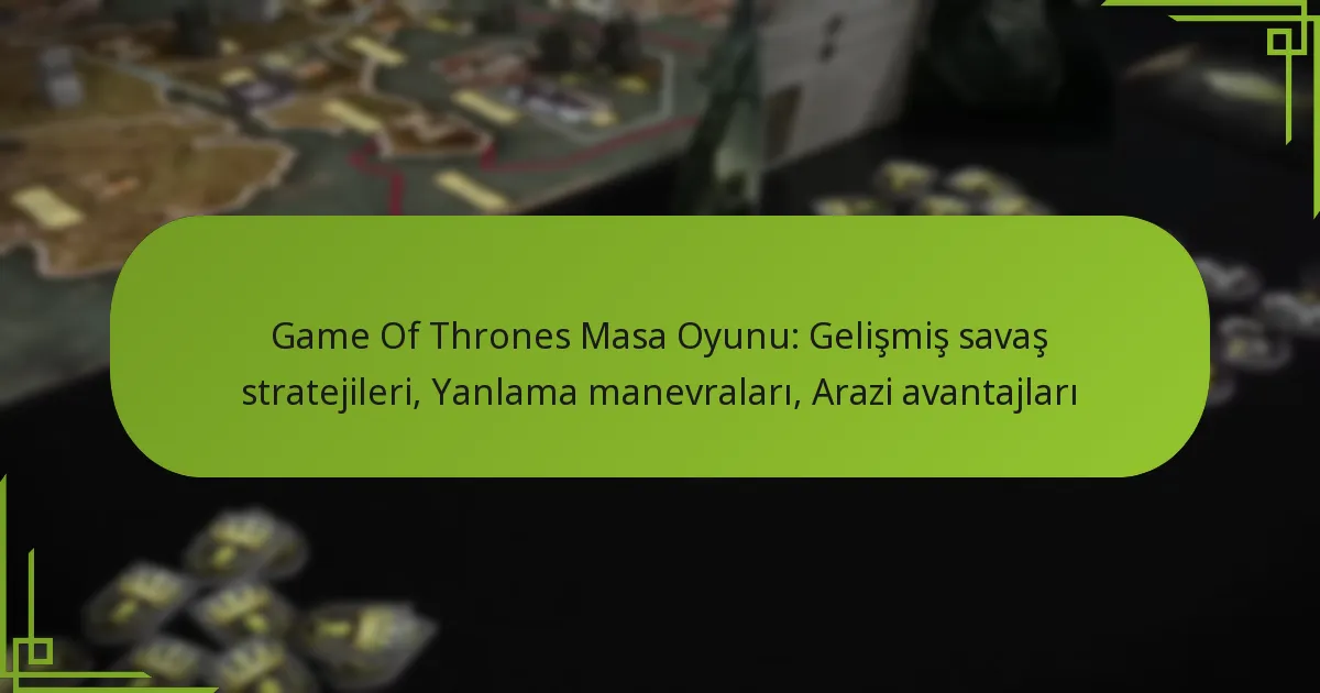 Game Of Thrones Masa Oyunu: Gelişmiş savaş stratejileri, Yanlama manevraları, Arazi avantajları