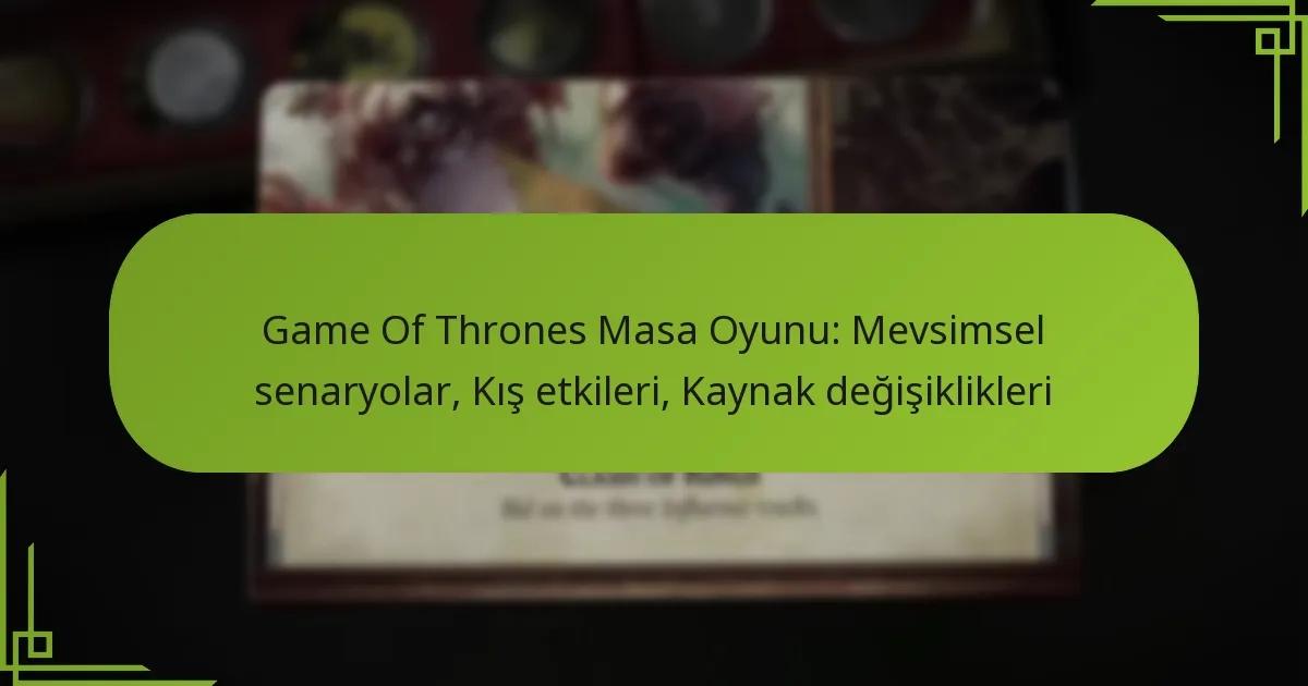Game Of Thrones Masa Oyunu: Mevsimsel senaryolar, Kış etkileri, Kaynak değişiklikleri