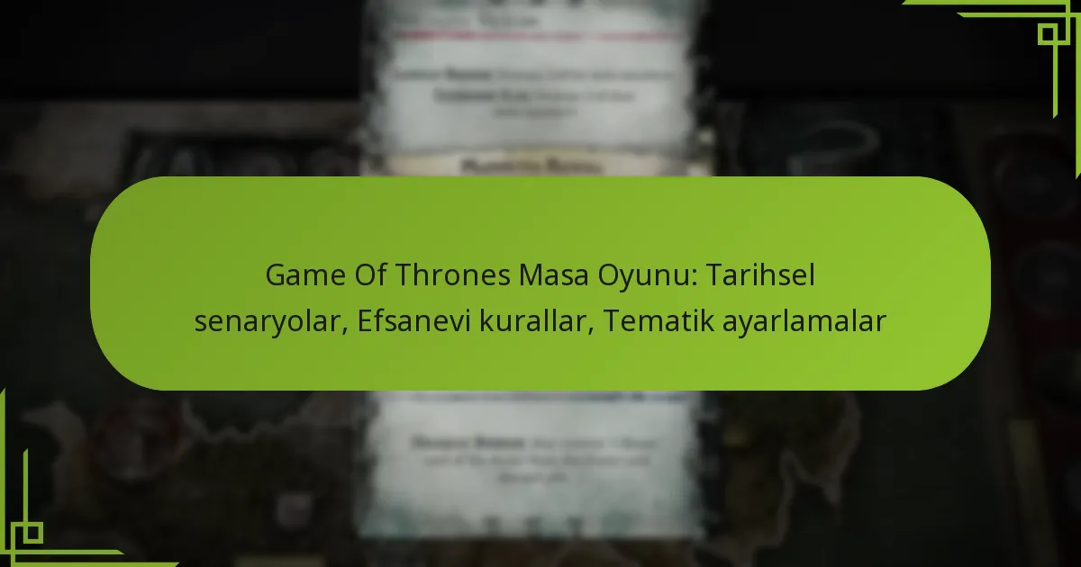 Game Of Thrones Masa Oyunu: Tarihsel senaryolar, Efsanevi kurallar, Tematik ayarlamalar