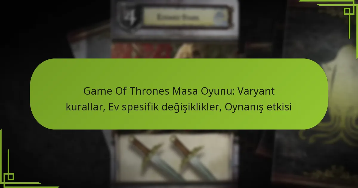 Game Of Thrones Masa Oyunu: Varyant kurallar, Ev spesifik değişiklikler, Oynanış etkisi