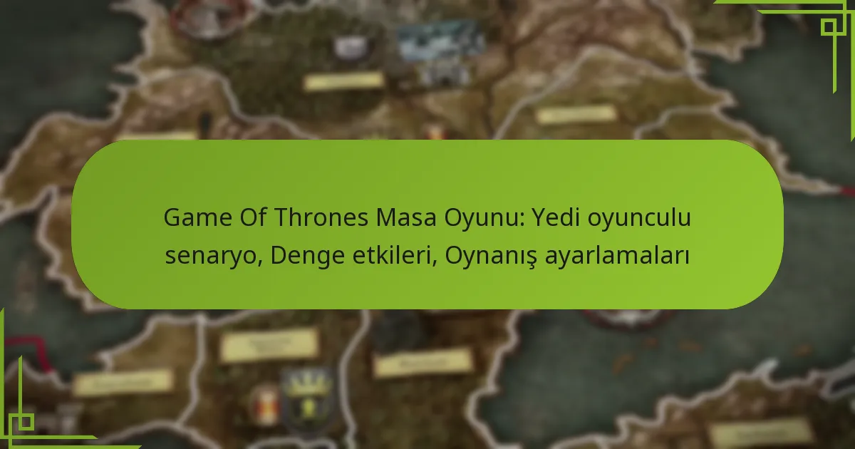 Game Of Thrones Masa Oyunu: Yedi oyunculu senaryo, Denge etkileri, Oynanış ayarlamaları