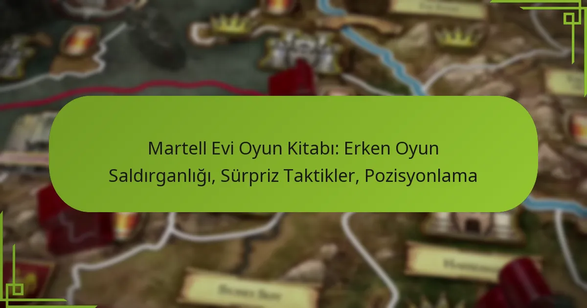 Martell Evi Oyun Kitabı: Erken Oyun Saldırganlığı, Sürpriz Taktikler, Pozisyonlama