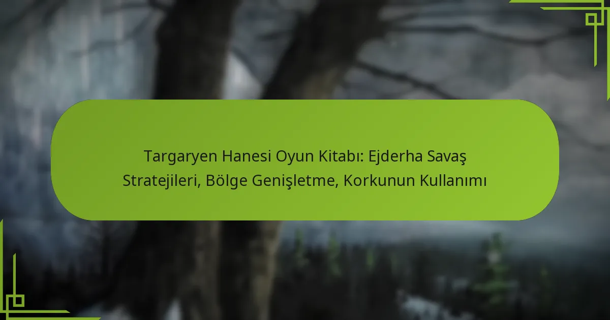 Targaryen Hanesi Oyun Kitabı: Ejderha Savaş Stratejileri, Bölge Genişletme, Korkunun Kullanımı
