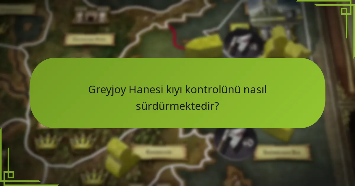 Greyjoy Hanesi kıyı kontrolünü nasıl sürdürmektedir?