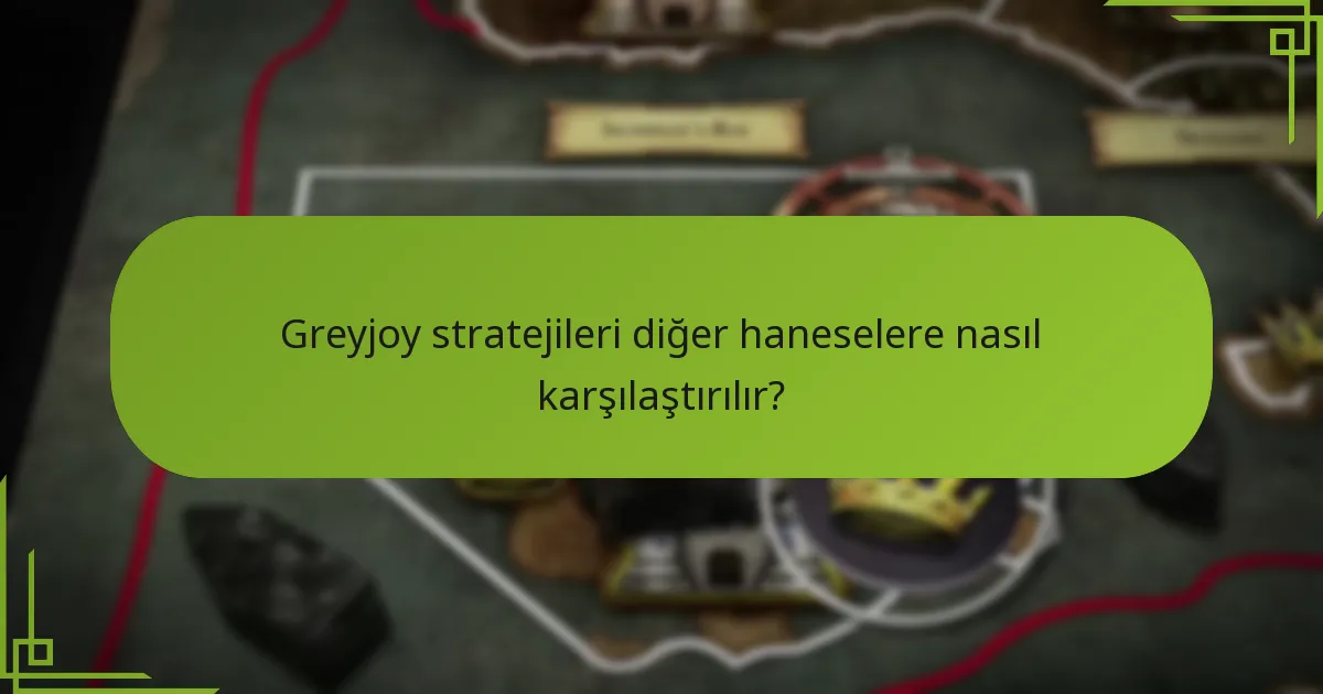 Greyjoy stratejileri diğer haneselere nasıl karşılaştırılır?