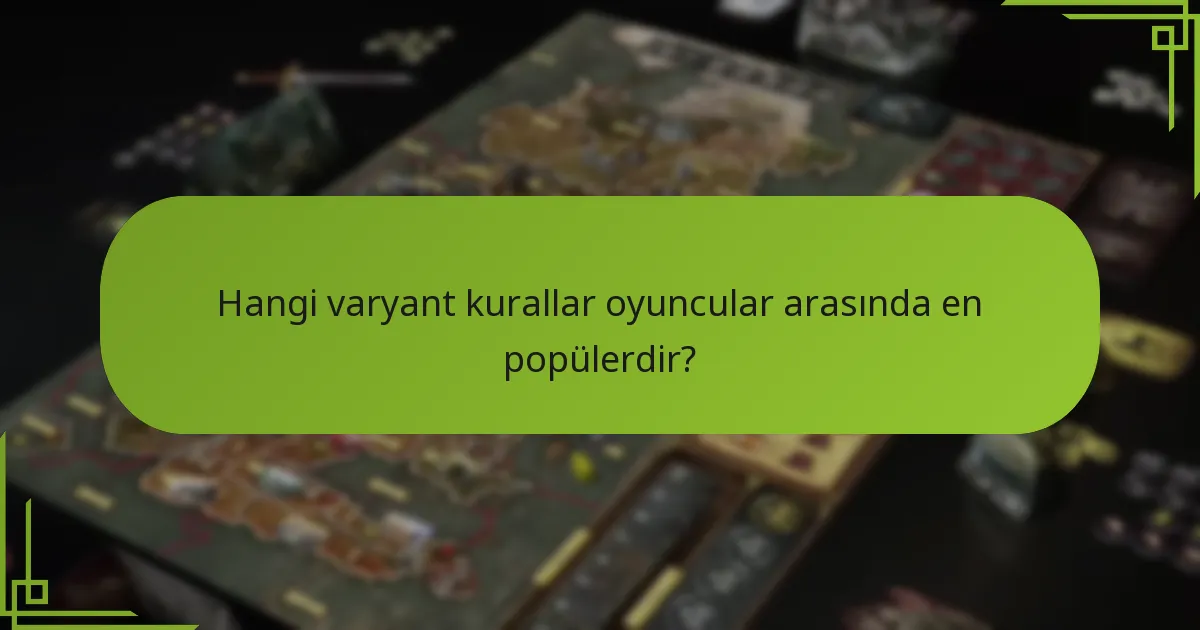Hangi varyant kurallar oyuncular arasında en popülerdir?