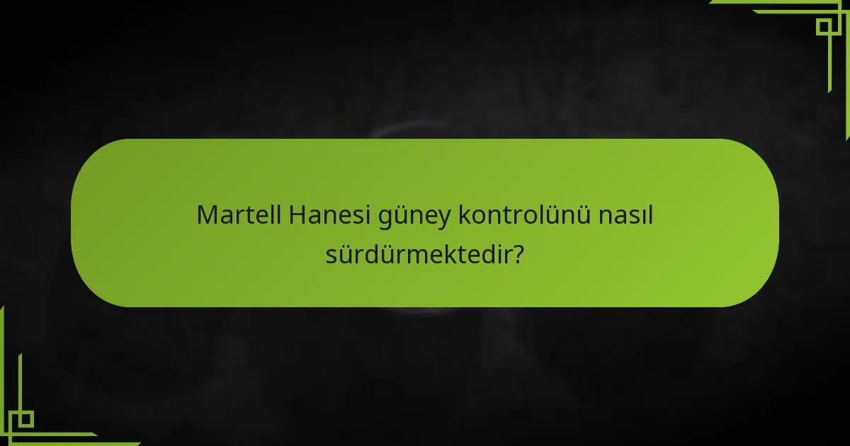 Martell Hanesi güney kontrolünü nasıl sürdürmektedir?