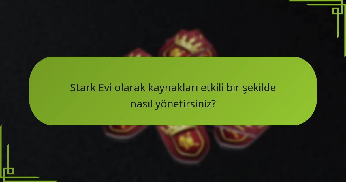 Stark Evi’nin diğer evlere göre güçlü ve zayıf yönleri nelerdir?